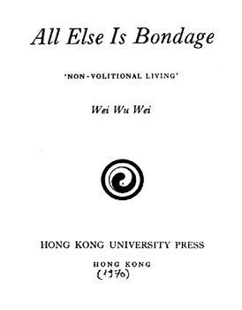 All Else Is Bondage (Wei Wu Wei)