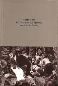 O Xamanismo e as Técnicas Arcaicas do Êxtase (Mircea Eliade)