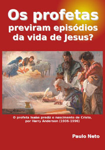 Os profetas previram episódios da vida de Jesus? (Paulo Neto)