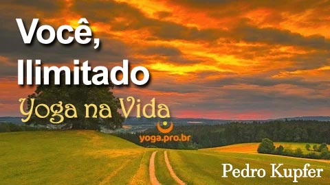 Você, Ilimitado:: Yoga na Vida (Pedro Kupfer)